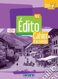 Edito. Mèthode de Français. Niveau B1. Avec Cahier, Cahier numérique. Per le Scuole superiori. Con didierfle.app libro