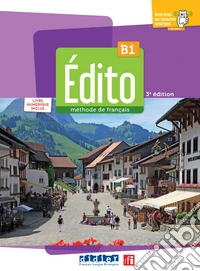 Edito. Méthode de Français. Niveau B1. Avec Code numérique. Per le Scuole superiori. Con Didierfle App libro