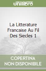 La Litterature Francaise Au Fil Des Siecles 1