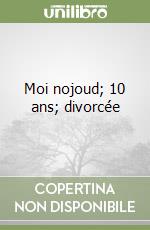 Moi nojoud; 10 ans; divorcée libro