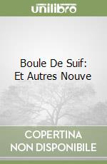 Boule De Suif: Et Autres Nouve libro