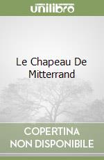 Le Chapeau De Mitterrand libro