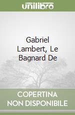 Gabriel Lambert, Le Bagnard De