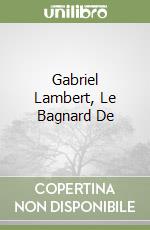 Gabriel Lambert, Le Bagnard De libro