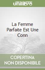 LA FEMME PARFAITE EST UNE CONN