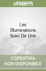 Les Illuminations Suivi De Une libro