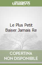 Le Plus Petit Baiser Jamais Re libro