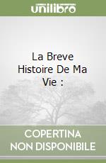 La Breve Histoire De Ma Vie : libro