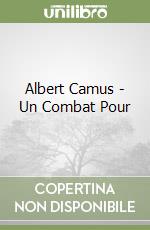 Albert Camus - Un Combat Pour libro