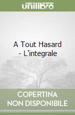 A Tout Hasard - L'integrale libro