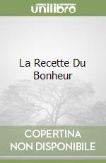 La Recette Du Bonheur libro