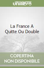 La France A Quitte Ou Double libro