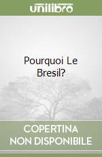 Pourquoi Le Bresil?