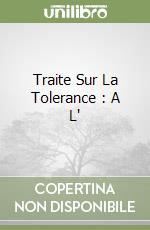 Traite Sur La Tolerance : A L' libro