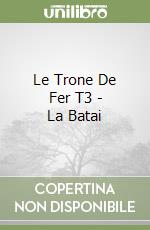 Le Trone De Fer T3 - La Batai