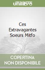 Ces Extravagantes Soeurs Mitfo libro