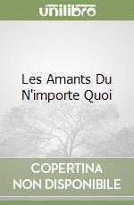 Les Amants Du N'importe Quoi libro