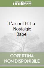 L'alcool Et La Nostalgie Babel libro