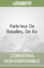 Parle-leur De Batailles, De Ro