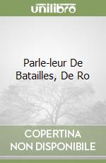 Parle-leur De Batailles, De Ro libro