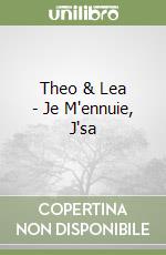 Theo & Lea - Je M'ennuie, J'sa libro