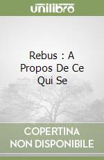 Rebus : A Propos De Ce Qui Se libro
