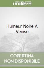 Humeur Noire A Venise libro