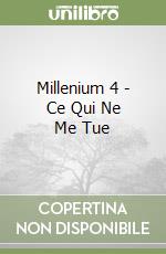 Millenium 4 - Ce Qui Ne Me Tue