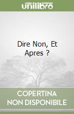 Dire Non, Et Apres ?