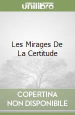 Les Mirages De La Certitude libro