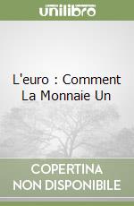 L'euro : Comment La Monnaie Un libro