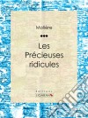 Les Précieuses ridicules. E-book. Formato EPUB libro di Molière