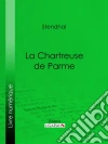 La Chartreuse de Parme. E-book. Formato EPUB ebook