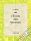 L'Ecole des femmes. E-book. Formato EPUB ebook