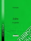 ZaïreTragédie. E-book. Formato EPUB ebook