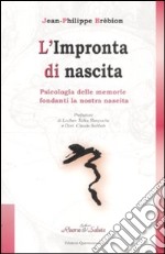 L'impronta di nascita. Psicologia delle memorie fondanti la nostra nascita libro