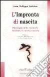 L'impronta di nascita. Psicologia delle memorie fondanti la nostra nascita libro