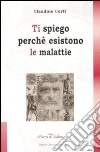 Ti spiego perché esistono le malattie libro