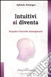 Intuitivi si diventa. Scoprire l'ascolto immaginario libro