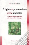 Origine e prevenzione delle malattie. L'analisi psicosomatica e la decodifica biologica libro