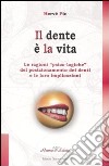 Il dente è la vita. Le ragioni «psico-logiche» del posizionamento dei denti e le loro implicazioni libro