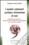 I nostri antenati parlano attraverso di noi. Costellazioni familiari e comunicazione profonda accompagnata per unificare l'essere libro