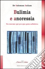 Bulimia e anoressia. Un grande qui pro quo psico-affettivo libro usato