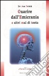 Guarire dall'emicrania e altri mal di testa libro