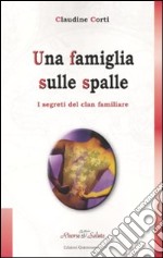 Una famiglia sulle spalle. I segreti del clan familiare