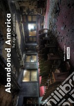 Abandoned America. The age of consequences. Ediz. illustrata