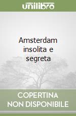 Amsterdam insolita e segreta