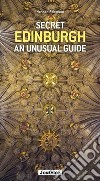 Secret Edinburgh. An unusual guide libro di Robinson Hannah