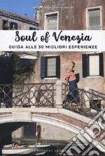 Soul of Venezia. Guida alle 30 migliori esperienze libro