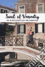 Soul of Venedig. 30 einzigartige erlebnisse libro